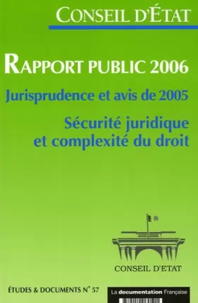 Couverture du produit · Conseil d'Etat-Rapport public 2006-Jurisprudence et avis de 2005. Sécurité juridique et complexité du droit (Etudes et Document