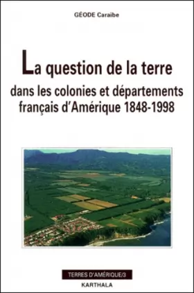 Couverture du produit · La Question de la terre dans les colonies et départements français d'Amérique : 1848-1998