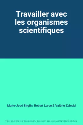 Couverture du produit · Travailler avec les organismes scientifiques