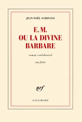 Couverture du produit · E. M. ou La Divine Barbare: Roman confidentiel non finito