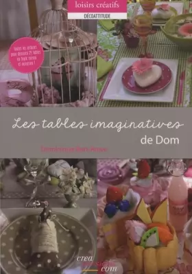 Couverture du produit · Les tables imaginatives de Dom : Toutes les astuces pour décorer 24 tables en toute saison et occasion !