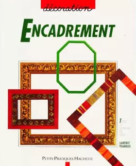 Couverture du produit · Encadrement. Tout ce qu'il faut savoir pour encadrer facilement