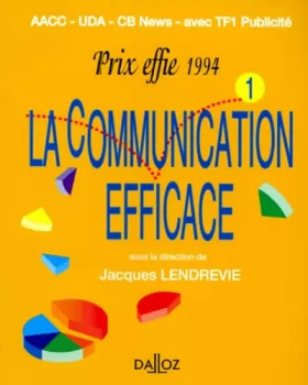 Couverture du produit · LA COMMUNICATION EFFICACE. Prix effie, Recueil des campagnes primées en 1994