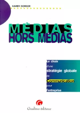 Couverture du produit · MEDIAS HORS MEDIA. Le choix d'une stratégie globale de communication pour l'entreprise