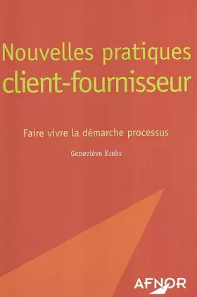 Couverture du produit · Nouvelles pratiques client/fournisseur : Faire vivre la démarche processus