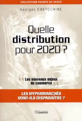 Couverture du produit · Quelle distribution pour 2020 ? Les nouveaux enjeux du commerce : Les hypermarchés vont-ils disparaître ?
