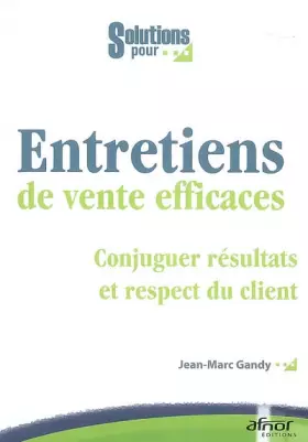 Couverture du produit · Entretiens de vente efficaces : Conjuguer résulats et respect du client