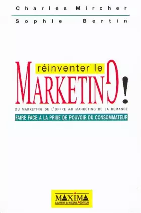 Couverture du produit · Réinventer le marketing ! Du marketing de l'offre au marketing de la demande, Faire face à la prise de pouvoir du consommateur