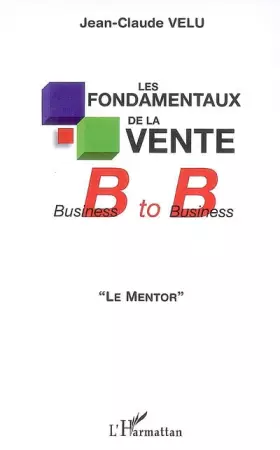 Couverture du produit · Les fondamentaux de la vente B to B : Le mentor