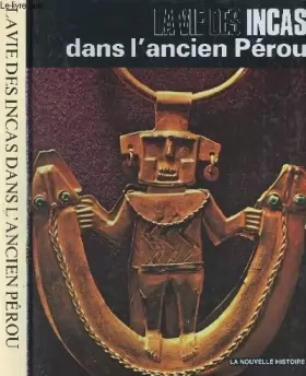Couverture du produit · La vie des Incas dans l'ancien Pérou. Collection : La nouvelle histoire.