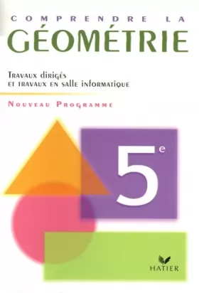 Couverture du produit · Comprendre la géométrie 5e : Programme 2005 Travaux dirigés