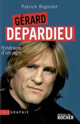Couverture du produit · Gérard Depardieu : Itinéraire d'un ogre