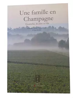 Couverture du produit · Une famille en Champagne : Goutorbe, de père en fils