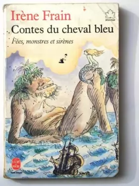 Couverture du produit · Contes du cheval bleu les jours de grand vent : Fées, monstres et sirènes (Le Livre de poche)