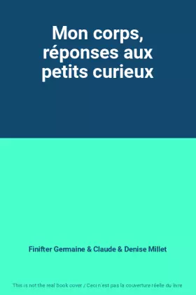 Couverture du produit · Mon corps, réponses aux petits curieux