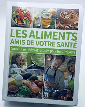 Couverture du produit · Les aliments amis de votre santé conseils, remèdes et recettes pour tous les jours