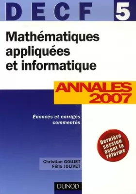 Couverture du produit · Mathématiques appliquées et informatique DECF 5 : Corrigés commentés Annales 2007