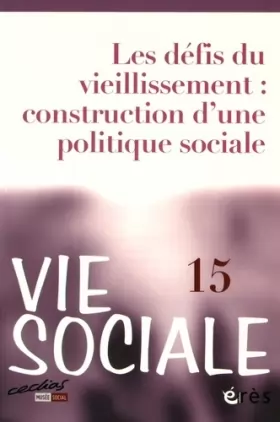 Couverture du produit · VIE SOCIALE 15 LES DÉFIS DU VIEILLISSEMENT CONSTRUCTION D UNE POLITIQUE SOCIALE (15)