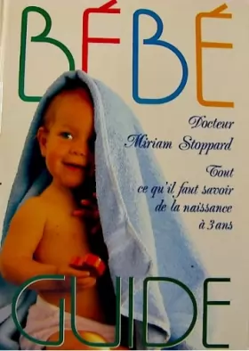 Couverture du produit · bébé Guide - l' Élève Mon bébé: Tout Ce Qu'il Faut Savoir De La Naissance à Trois Ans