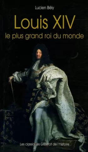 Couverture du produit · Louis XIV : Le plus grand roi du monde
