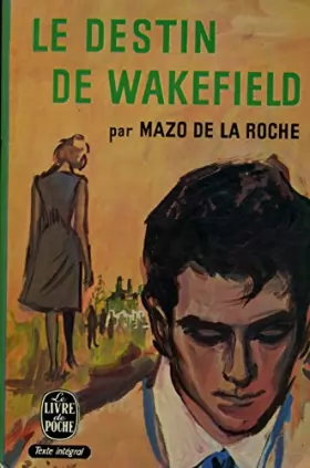Couverture du produit · Le destin de Wakefield / De La Roche, Mazo / Réf: 30186