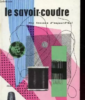 Couverture du produit · Le savoir-coudre des femmes d'aujourd'hui - L'assemblage - Le fini - Les secrets du métier