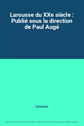 Couverture du produit · Larousse du XXe siècle : Publié sous la direction de Paul Augé