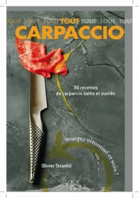 Couverture du produit · Tout Carpaccio : 30 Recettes de carpaccio salés et sucrés