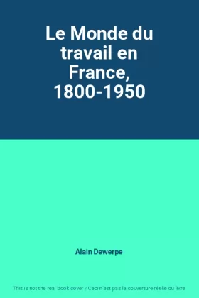 Couverture du produit · Le Monde du travail en France, 1800-1950