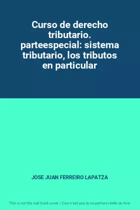 Couverture du produit · Curso de derecho tributario. parteespecial: sistema tributario, los tributos en particular