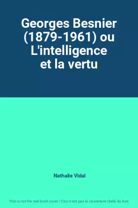 Couverture du produit · Georges Besnier (1879-1961) ou L'intelligence et la vertu