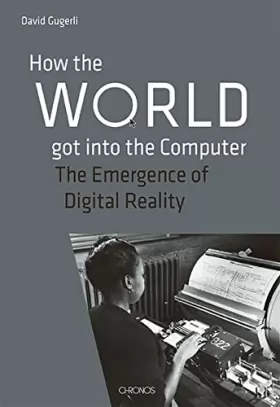 Couverture du produit · How the World got into the Computer: The Emergence of Digital Reality