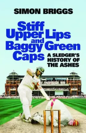 Couverture du produit · Stiff Upper Lips and Baggy Green Caps: A Sledger's History of the Ashes