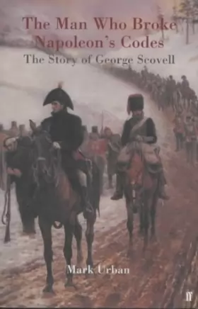 Couverture du produit · The Man Who Broke Napoleon's Codes: The Story of George Scovell