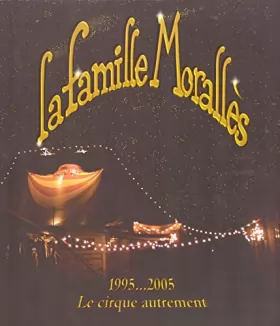 Couverture du produit · La famille Morallès 1995...2005 Le cirque autrement