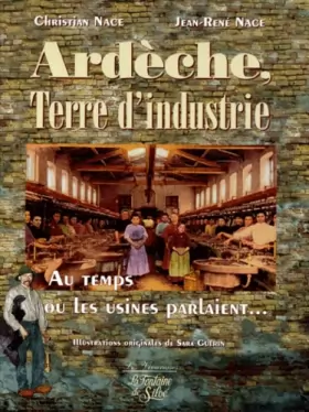 Couverture du produit · Ardèche, Terre d'industrie. Au temps où les usines parlaient...