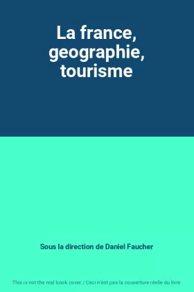 Couverture du produit · La france, geographie, tourisme