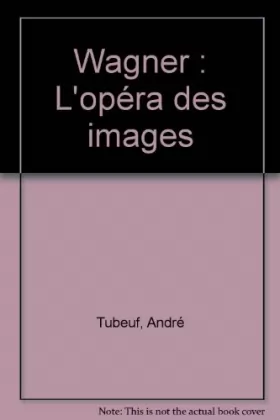 Couverture du produit · Wagner : L'opéra des images
