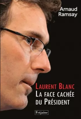 Couverture du produit · Laurent Blanc : La Face cachée du Président