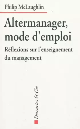 Couverture du produit · Altermanager, mode d'emploi : Réflexions sur l'enseignement du management