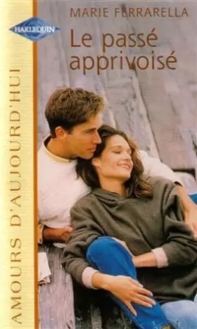 Couverture du produit · Le passé apprivoisé : Collection : Amours d'aujourd'hui n° 725