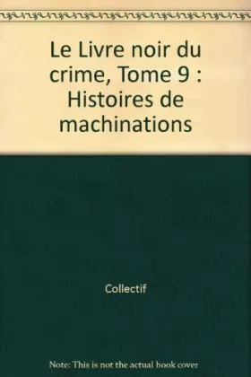 Couverture du produit · Le Livre noir du crime, Tome 9 : Histoires de machinations