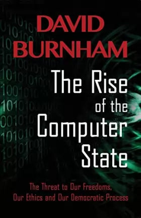 Couverture du produit · The Rise of the Computer State: The Threat to Our Freedoms, Our Ethics and our Democratic Process