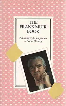 Couverture du produit · The Frank Muir Book: An Irreverent Companion to Social History