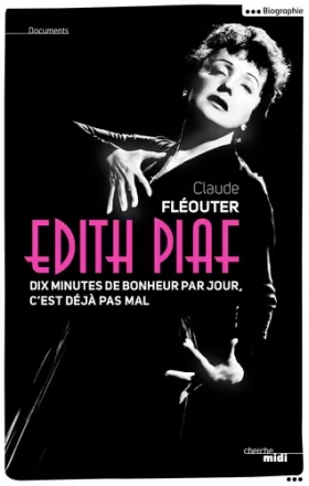 Couverture du produit · Édith Piaf, dix minutes de bonheur par jour, c'est déjà pas mal