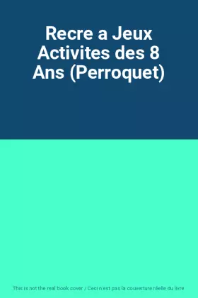 Couverture du produit · Recre a Jeux Activites des 8 Ans (Perroquet)