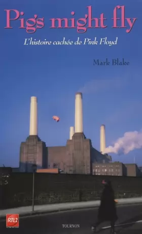 Couverture du produit · Pigs might fly : l'histoire cachée des Pink Floyd