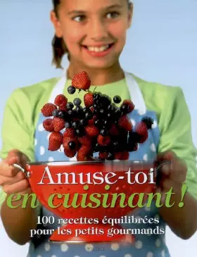 Couverture du produit · Amuse-toi en cuisinant !: 100 recettes équilibrées pour les petits gourmands