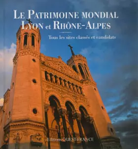 Couverture du produit · Patrimoine mondial Lyon et Rhône-Alpes : Tous les sites classés et candidats