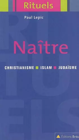 Couverture du produit · Naître : Rituels de la naissance et de la petite enfance dans le judaïsme, le christianisme et l'islam